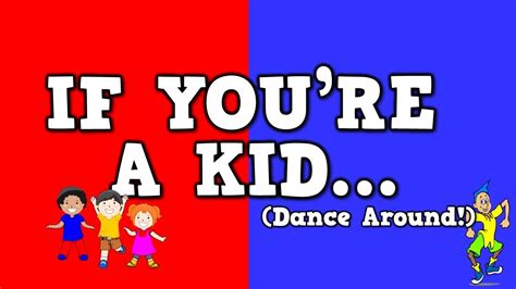 If You're a Kid Dance Around: The Enriching Journey of Childish Mischief and Movement